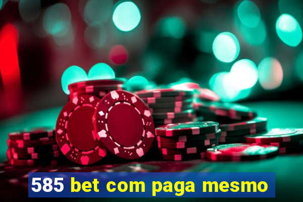 585 bet com paga mesmo